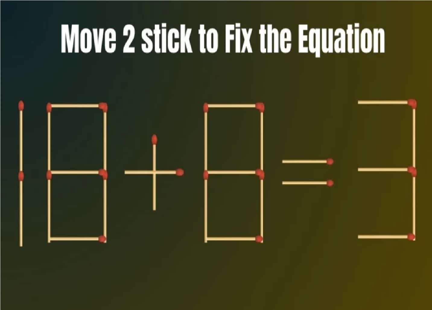 لو حلتها فانت عبقري: صحح المعادلة 18 + 8 = 3 بتحريك عودين ثقاب فقط واختبر ذكائك